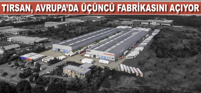 TIRSAN, Avrupa'da üçüncü fabrikasını açıyor