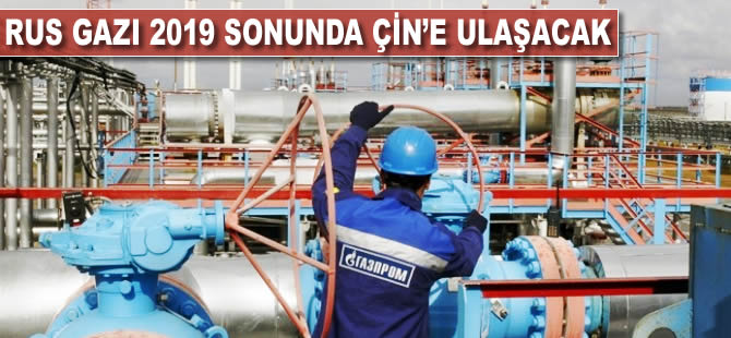 Rus gazı 2019 sonunda Çin'e ulaşacak