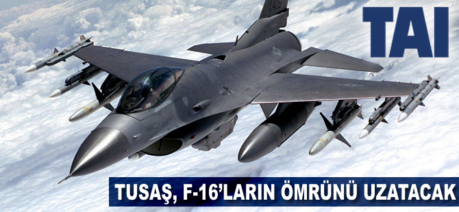 TUSAŞ F-16'ların ömrünü uzatacak