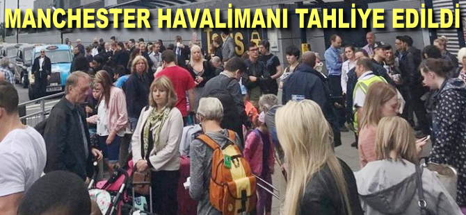 Manchester Havalimanı tahliye edildi