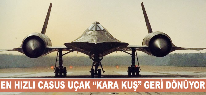 En hızlı casus uçak "Kara Kuş" geri dönüyor