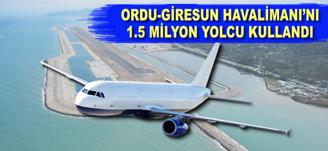 Ordu-Giresun Havalimanı'nı 1,5 milyon yolcu kullandı