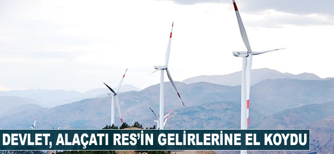 Devlet, Alaçatı RES'in gelirlerine el koydu