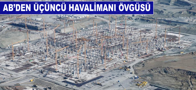 AB'den Üçüncü Havalimanı övgüsü