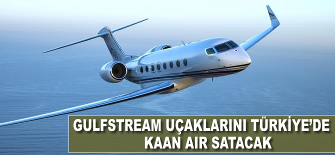 Gulfstream uçaklarını Türkiye'de Kaan Air satacak