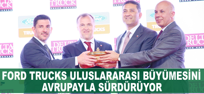 Ford Trucks uluslararası büyümesini  Avrupa’yla sürdürüyor