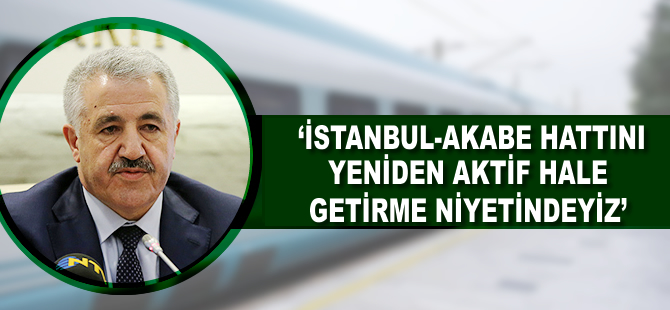 Ahmet Arslan: İstanbul-Akabe hattını yeniden aktif hale getirme niyetindeyiz