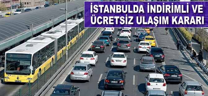 İstanbul'da indirimli ve ücretsiz ulaşım kararı