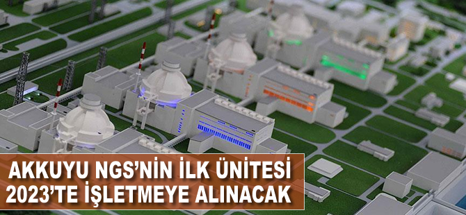 'Akkuyu nükleer santralinin ilk ünitesi 2023'te işletmeye alınacak'