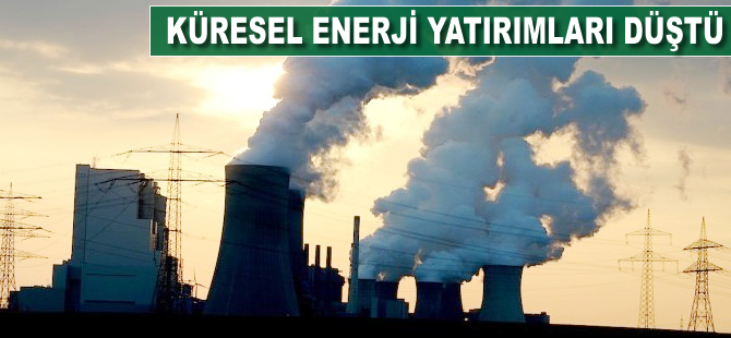 Küresel enerji yatırımları düştü