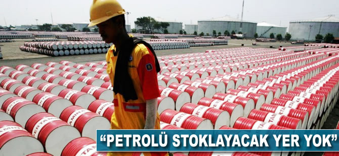 "Petrolü stoklayacak yer yok"