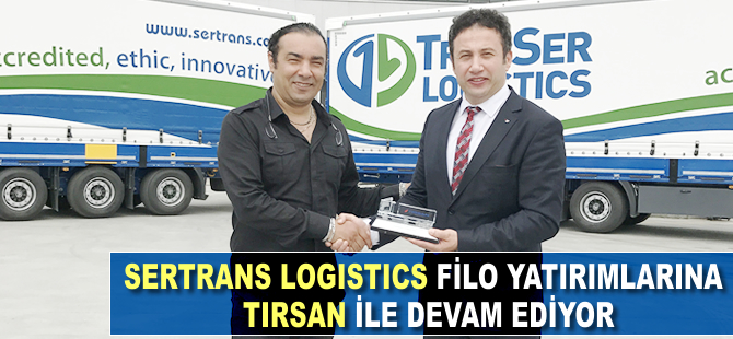 Sertrans Logistics, filo yatırımlarına TIRSAN ile devam ediyor