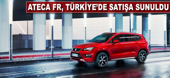 Ateca FR Türkiye’de satışa sunuldu