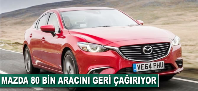 Mazda 80 bin aracını geri çağırıyor