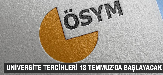 Üniversite tercihleri 18 Temmuz'da başlayacak