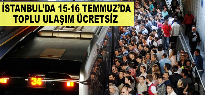 İstanbul'da 15 ve 16 Temmuz'da toplu ulaşım ücretsiz