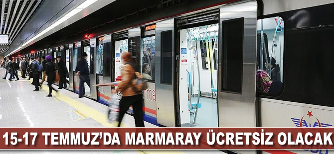 15-17 Temmuz'da Marmaray ücretsiz olacak