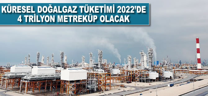 Küresel doğalgaz tüketimi 2022'de 4 trilyon metreküp olacak