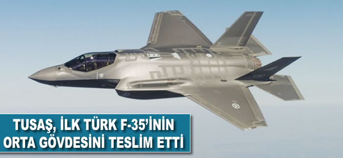 TUSAŞ ilk Türk F-35'inin orta gövdesini teslim etti