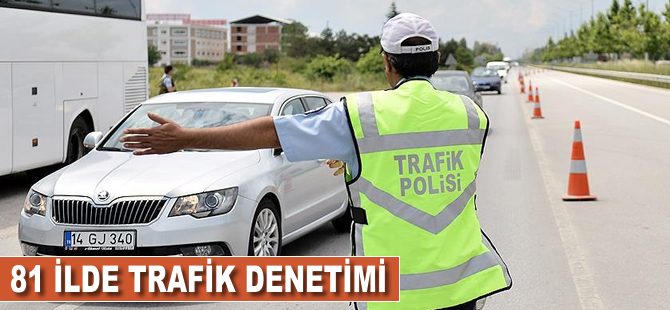 81 ilde trafik denetimi