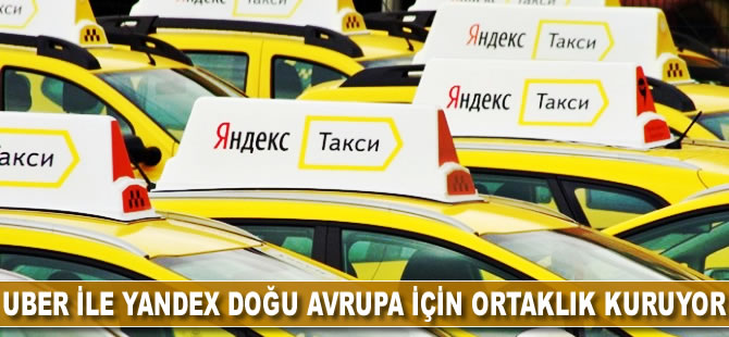 Uber ile Yandex Doğu Avrupa için ortaklık kuruyor