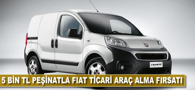 5 bin TL peşinatla Fiat ticari araç alma fırsatı