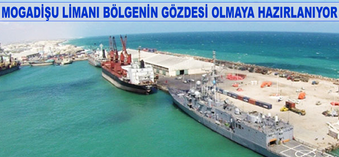 Mogadişu Limanı bölgenin gözdesi olacak