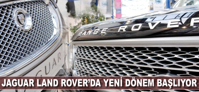 Jaguar Land Rover'da yeni dönem başlıyor