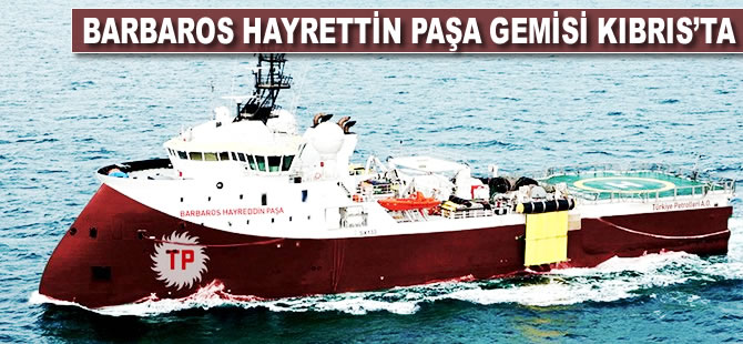 Barbaros Hayrettin Paşa gemisi Kıbrıs'ta