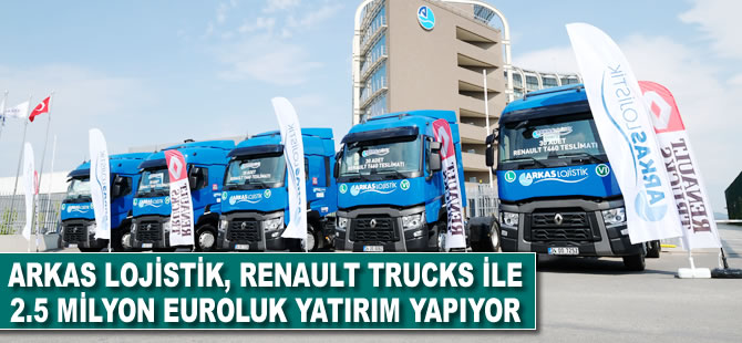 Arkas Lojistik, Renault Trucks ile 2.5 milyon Euro’luk filo yatırımı yapıyor