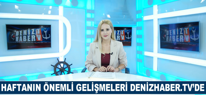 Haftanın öne çıkan haberleri DenizHaber.TV'de yayınlandı