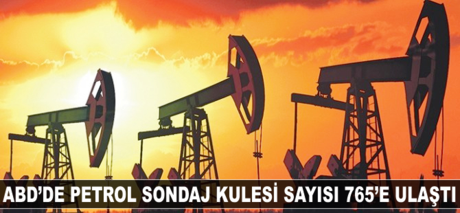 ABD'de petrol sondaj kulesi sayısı 765'e ulaştı