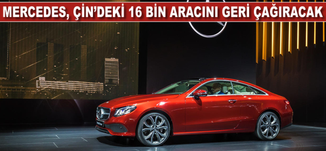 Mercedes, Çin'deki 16 bin aracını geri çağıracak