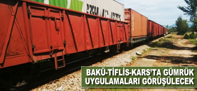 Bakü-Tiflis-Kars'ta gümrük uygulamaları görüşülecek