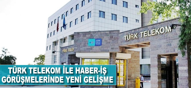 Türk Telekom ile Haber-İş görüşmelerinde yeni gelişme