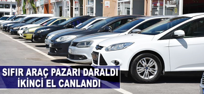 Sıfır araç pazarı daraldı ikinci el canlandı