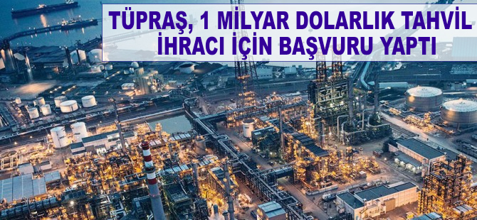 Tüpraş, 1 milyar dolarlık tahvil ihracı için başvuru yaptı