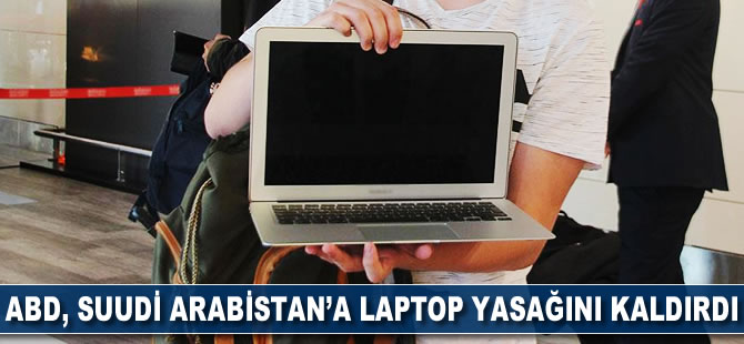 ABD, Suudi Arabistan'a laptop yasağını kaldırdı