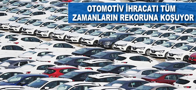 Otomotiv ihracatı tüm zamanların rekoruna koşuyor