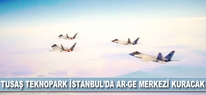 TUSAŞ, Teknopark İstanbul'da Ar-Ge merkezi kuracak