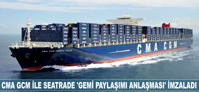 CMA GCM ile SEATRADE gemi paylaşımı anlaşması imzaladı