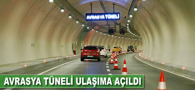 Avrasya Tüneli ulaşıma açıldı