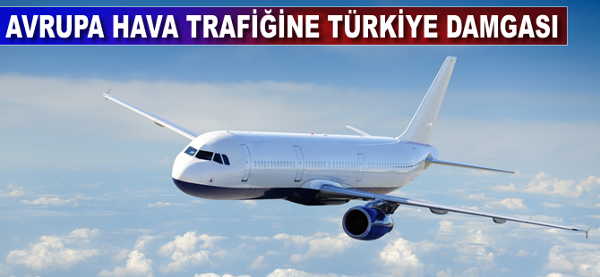 Avrupa hava trafiğine Türkiye damgası