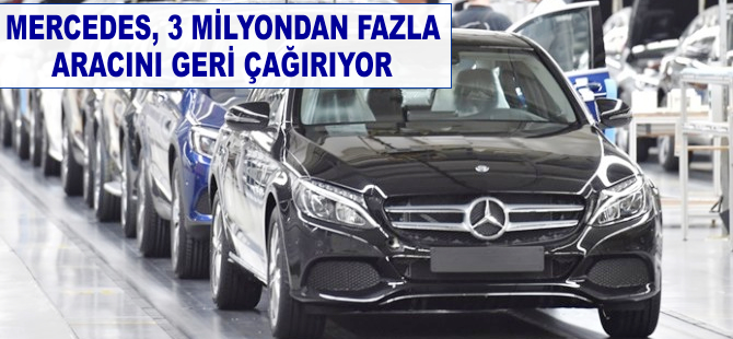 Mercedes, 3 milyondan fazla aracını geri çağırıyor