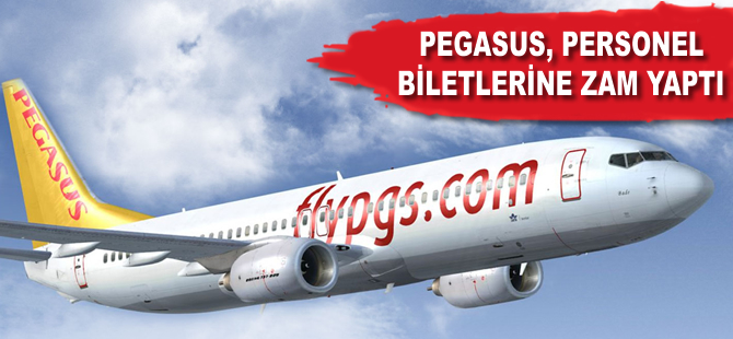 Pegasus Havayolları, personel biletlerine zam yaptı