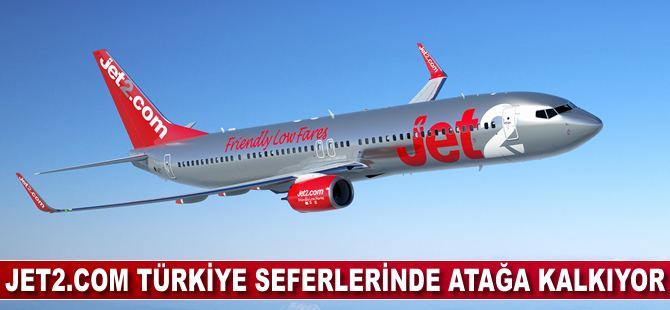 Jet2.com Türkiye seferlerinde atağa kalkıyor