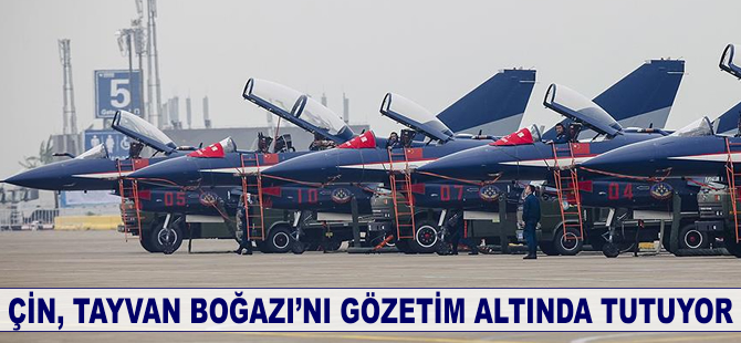 Çin, Tayvan Boğazı'nı gözetim altında tutuyor