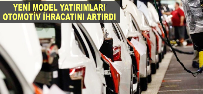 Yeni model yatırımları otomobil ihracatını artırdı