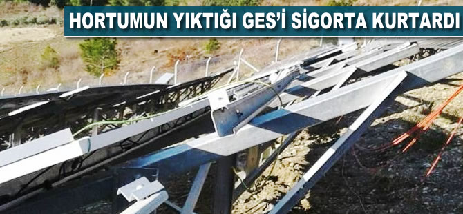 Hortumun yıktığı GES'i sigorta kurtardı