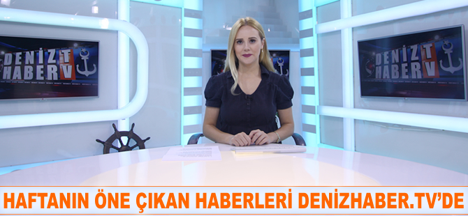 Haftanın öne çıkan haberleri DenizHaber.TV'de yayınlandı